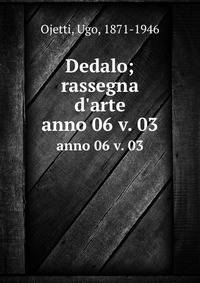 Dedalo; rassegna d`arte. anno 06 v. 03