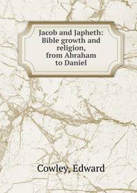 Jacob and Japheth: Bible growth and religion, from Abraham to Daniel