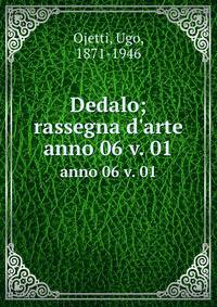 Dedalo; rassegna d`arte. anno 06 v. 01