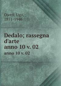 Dedalo; rassegna d`arte. anno 10 v. 02