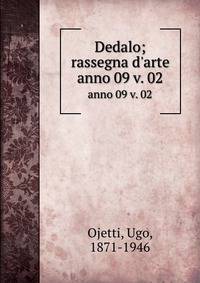 Dedalo; rassegna d`arte. anno 09 v. 02