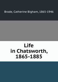 Life in Chatsworth, 1865-1885