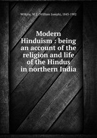 Modern Hinduism : being an account of the religion and life of the Hindus in northern India