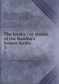 The Jataka : or stories of the Buddha's former births
