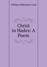 Christ in Hades: A Poem.