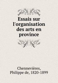 Essais sur l'organisation des arts en province