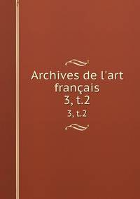 Archives de l`art franais. 3, t.2