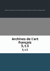 Archives de l`art franais. 3, t.3