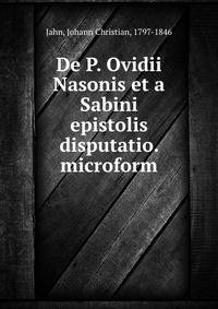 De P. Ovidii Nasonis et a Sabini epistolis disputatio. microform