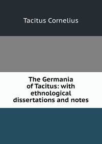 The Germania of Tacitus: with ethnological dissertations and notes