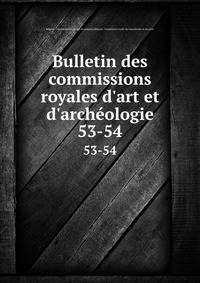 Bulletin des commissions royales d'art et d'arch?ologie