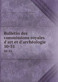 Bulletin des commissions royales d'art et d'arch?ologie