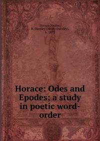 Horace: Odes and Epodes; a study in poetic word-order