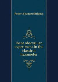 Ibant obscvri; an experiment in the classical hexameter