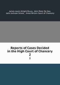 Reports of Cases Decided in the High Court of Chancery. 2