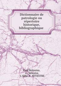 Dictionnaire de patrologie ou repertoire historique, bibliographique .