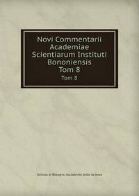 Novi Commentarii Academiae Scientiarum Instituti Bononiensis. Tom 8