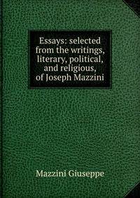 Essays: selected from the writings, literary, political, and religious, of Joseph Mazzini