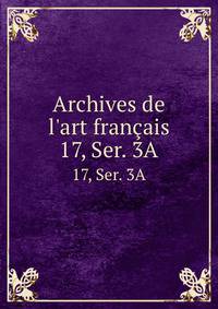 Archives de l`art franais. 17, Ser. 3A