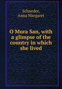 O Mura San, with a glimpse of the country in which she lived