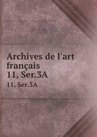 Archives de l`art franais. 11, Ser.3A