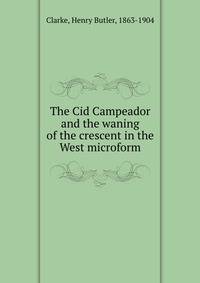 The Cid Campeador and the waning of the crescent in the West microform