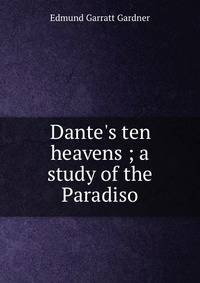 Dante's ten heavens ; a study of the Paradiso