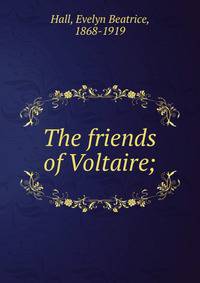 The friends of Voltaire;