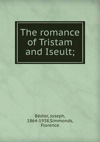 The romance of Tristam and Iseult;