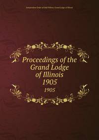 Proceedings of the Grand Lodge of Illinois. 1905