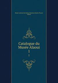 Catalogue du Muse Alaoui. 1