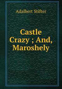 Castle Crazy ; And, Maroshely