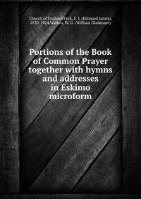Portions of the Book of Common Prayer together with hymns and addresses in Eskimo microform