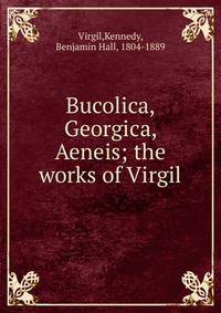 Bucolica, Georgica, Aeneis; the works of Virgil