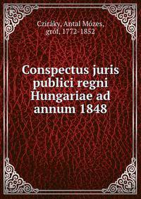 Conspectus juris publici regni Hungariae ad annum 1848