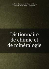 Dictionnaire de chimie et de mineralogie