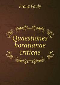Quaestiones horatianae criticae