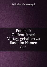 Pompeji: Oeffentlicherl Vortag, gehalten zu Basel im Namen der .