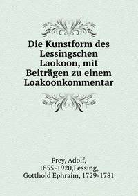 Die Kunstform des Lessingschen Laokoon, mit Beitragen zu einem Loakoonkommentar