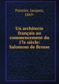 Un architecte francais au commencement du 17e siecle: Salomom de Brosse