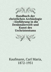 Handbuch der christlichen Arch?ologie : Einf?hrung in die Denkm?lerwelt und Kunst des Urchristentums