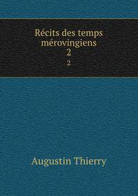 Rcits des temps mrovingiens. 2