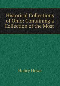 Historical Collections of Ohio: Containing a Collection of the Most .