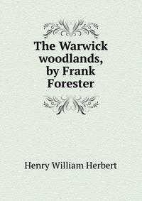The Warwick woodlands, by Frank Forester