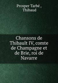 Chansons de Thibault IV, comte de Champagne et de Brie, roi de Navarre