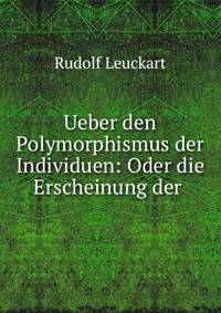 Ueber den Polymorphismus der Individuen: Oder die Erscheinung der .