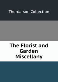The Florist and Garden Miscellany
