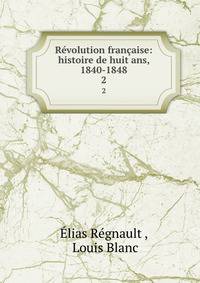 Rvolution franaise: histoire de huit ans, 1840-1848. 2