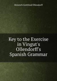 Key to the Exercise in Vingut's Ollendorff's Spanish Grammar