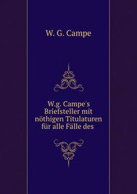 W.g. Campe's Briefsteller mit n?thigen Titulaturen f?r alle F?lle des .